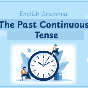 Was / Were - The Past Continuous Tense